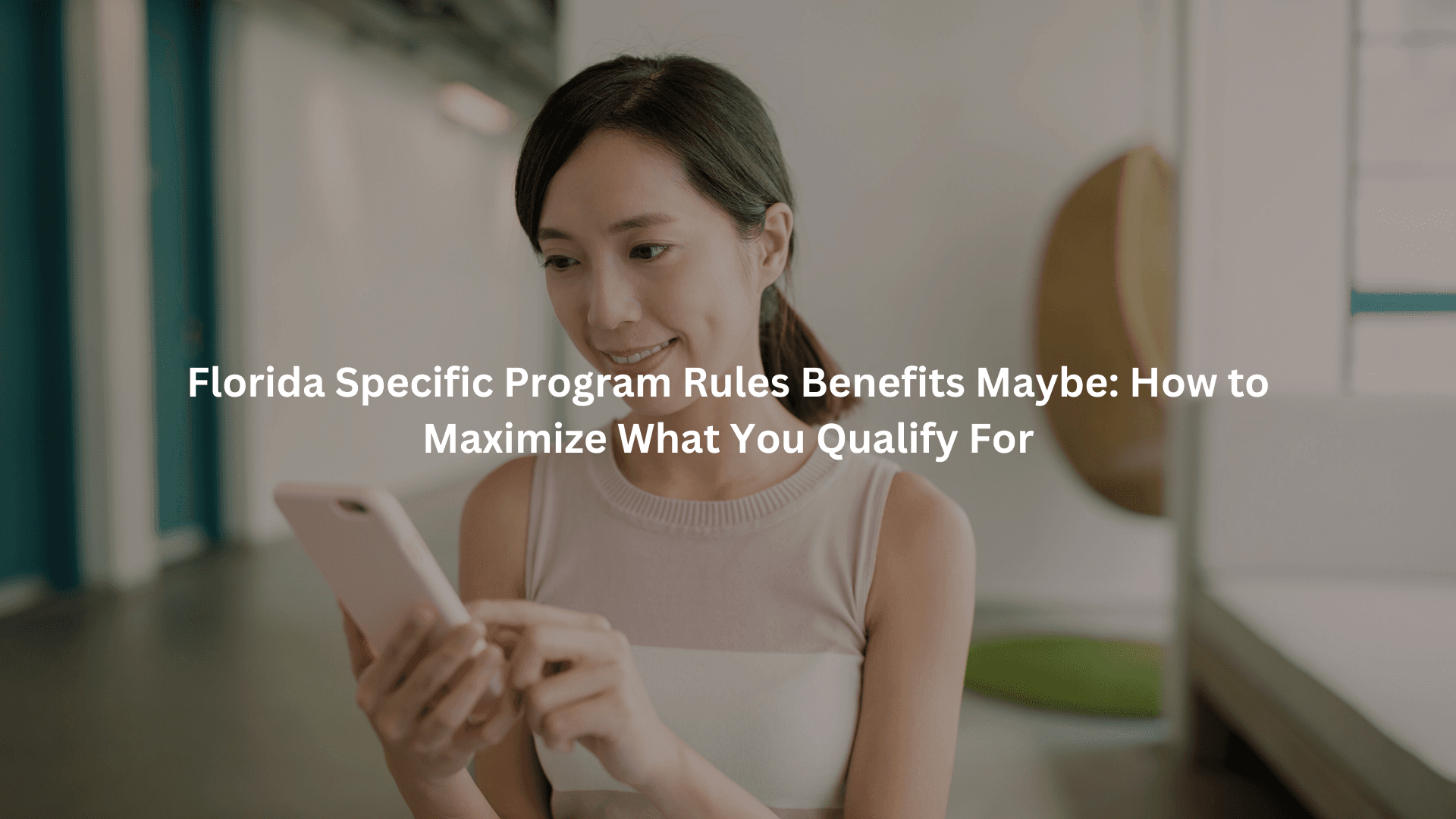Florida Specific Program Rules Benefits Maybe: How to Maximize What You Qualify For