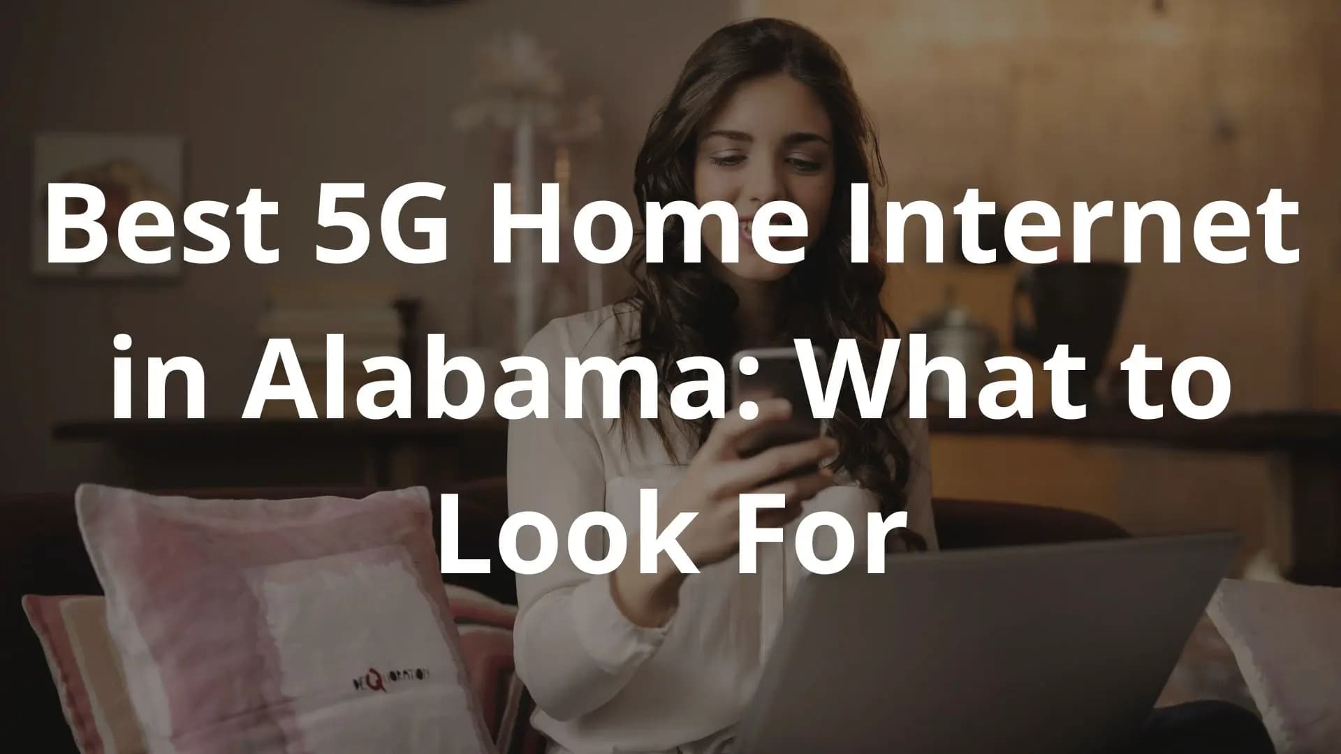 A woman holding a smartphone while relaxing on a couch, with the text "Best 5G Home Internet in Alabama: What to Look For" overlaid.