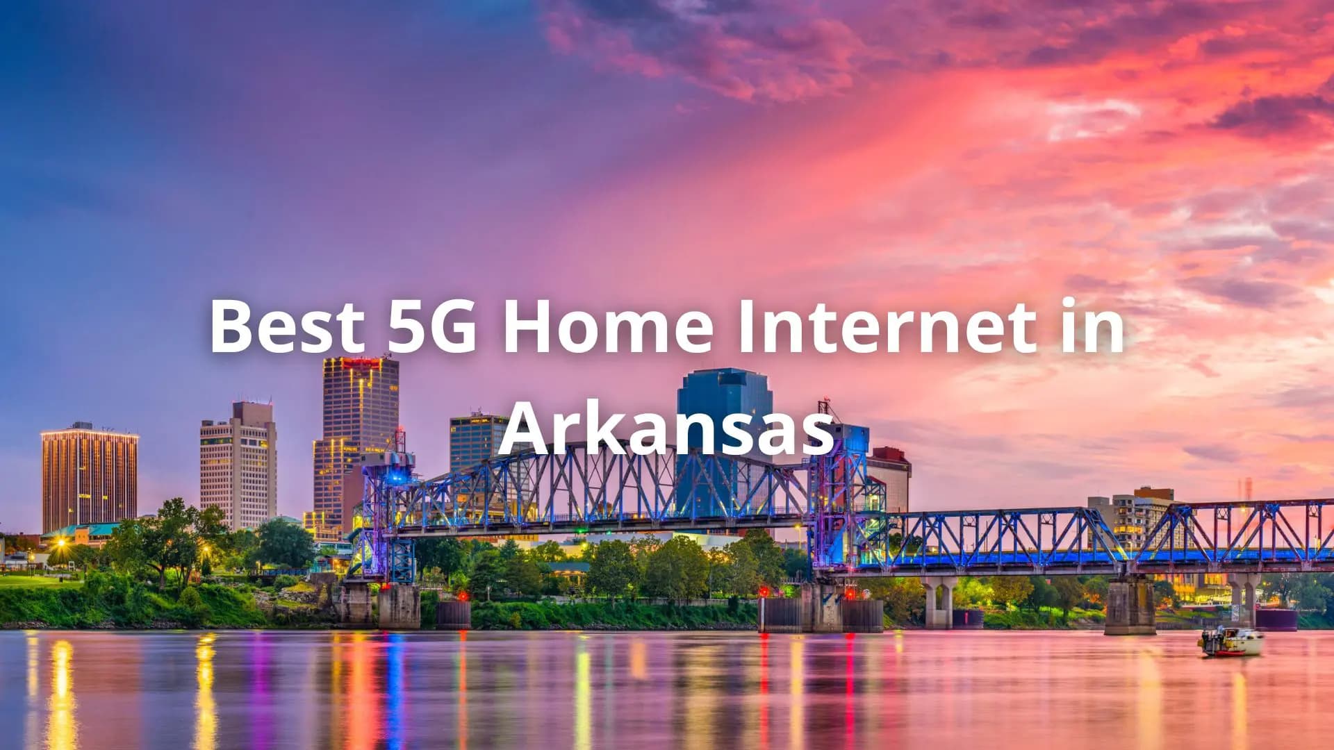 Best 5G Home Internet in Arkansas: Your Guide to Fast and Affordable Options