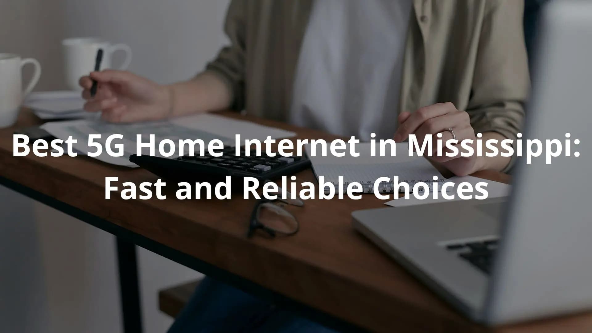 A person's hands typing on a laptop keyboard with the text "Best 5G Home Internet in Mississippi: Fast and Reliable Choices" overlaid on the image.