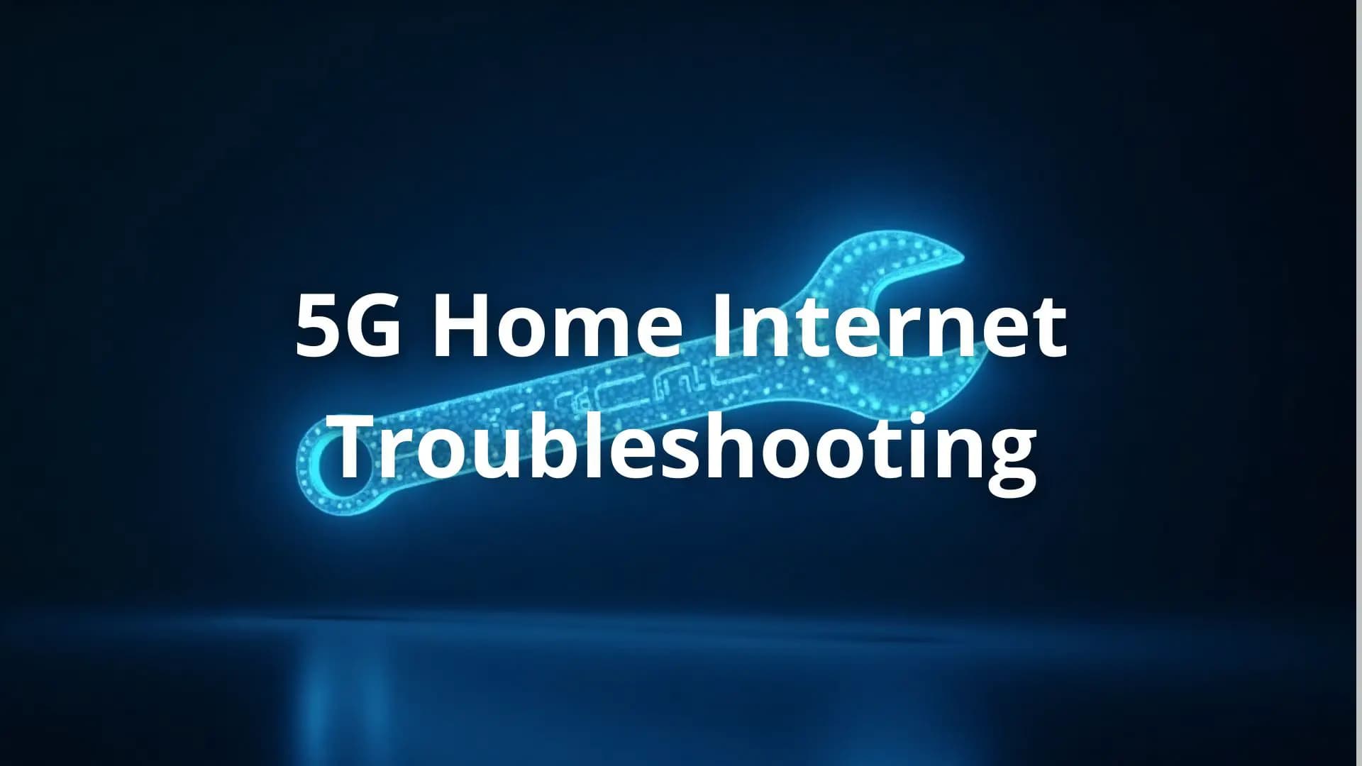 5g, internet, home internet, fixing, troubleshooting, wrench