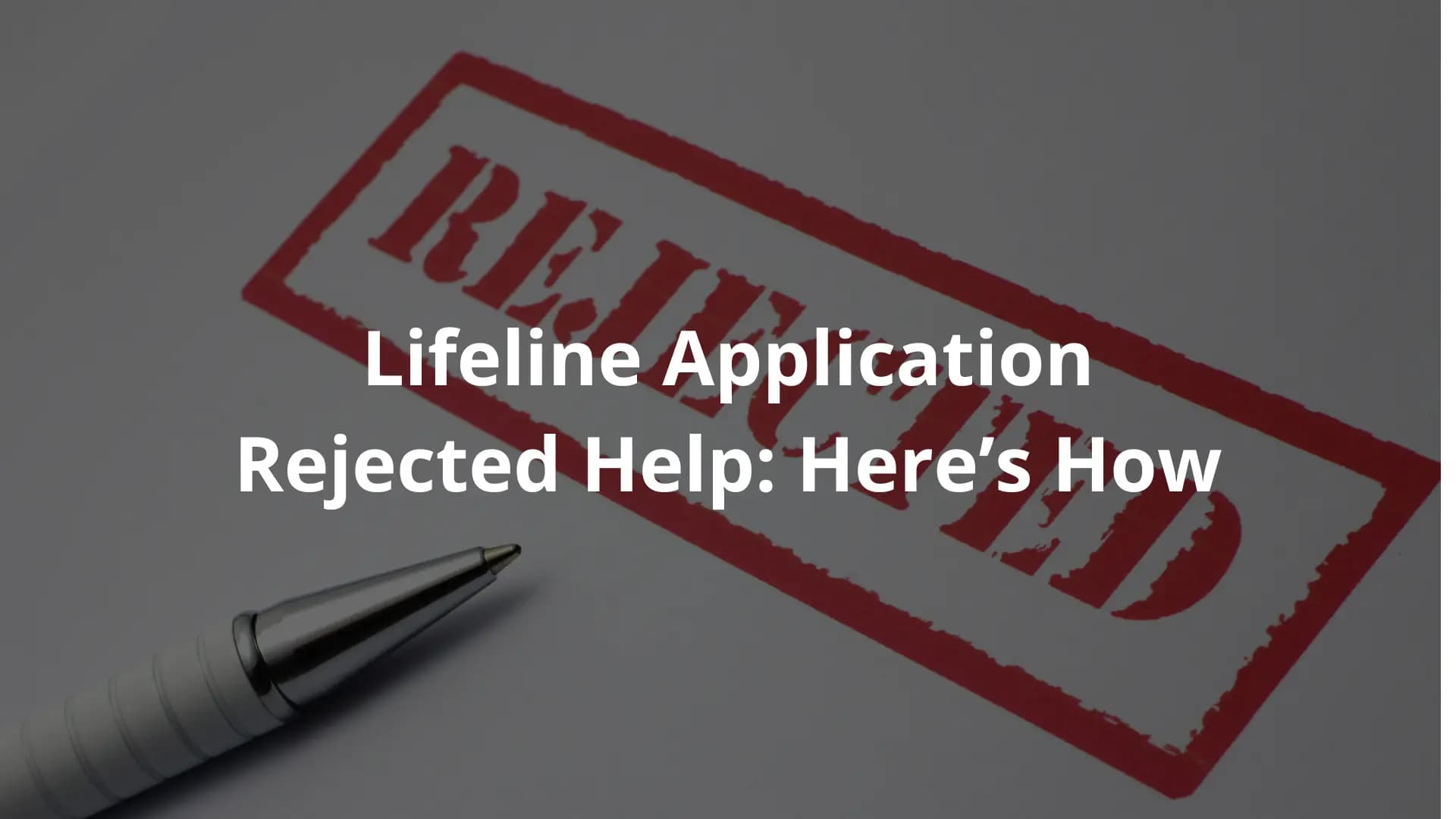 Lifeline Application Rejected Help