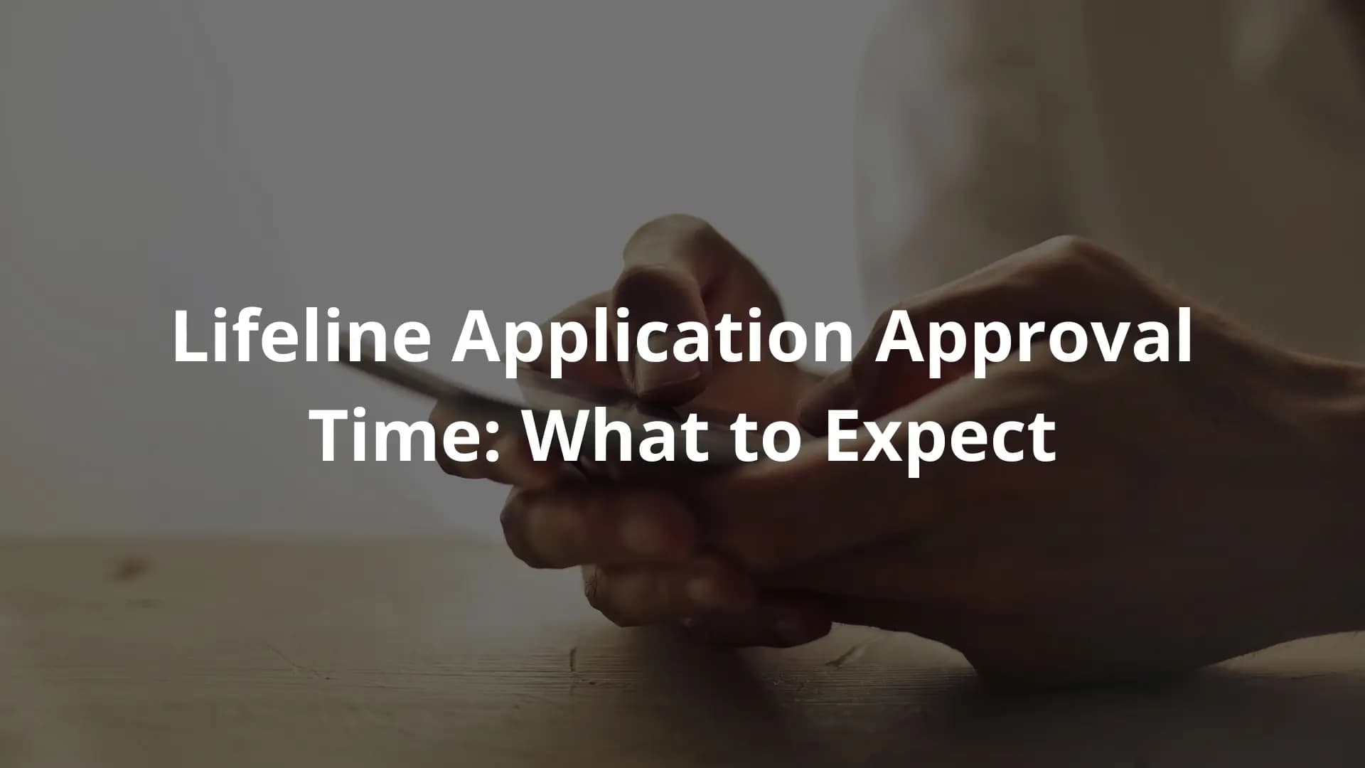 Lifeline Application Approval Time
