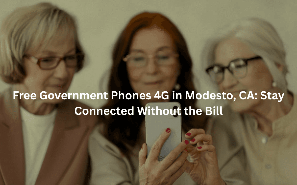 Free 4G Government Phones in Modesto, CA