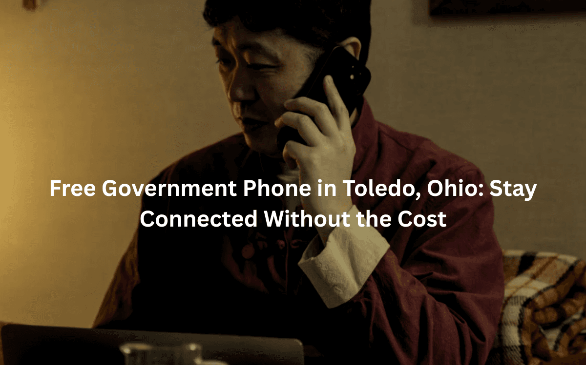 Free Government Phone in Toledo, Ohio: Stay Connected Without the Cost