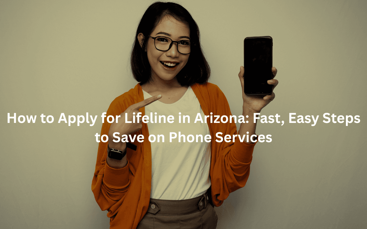 How to Apply for Lifeline in Arizona: Fast, Easy Steps to Save on Phone Services