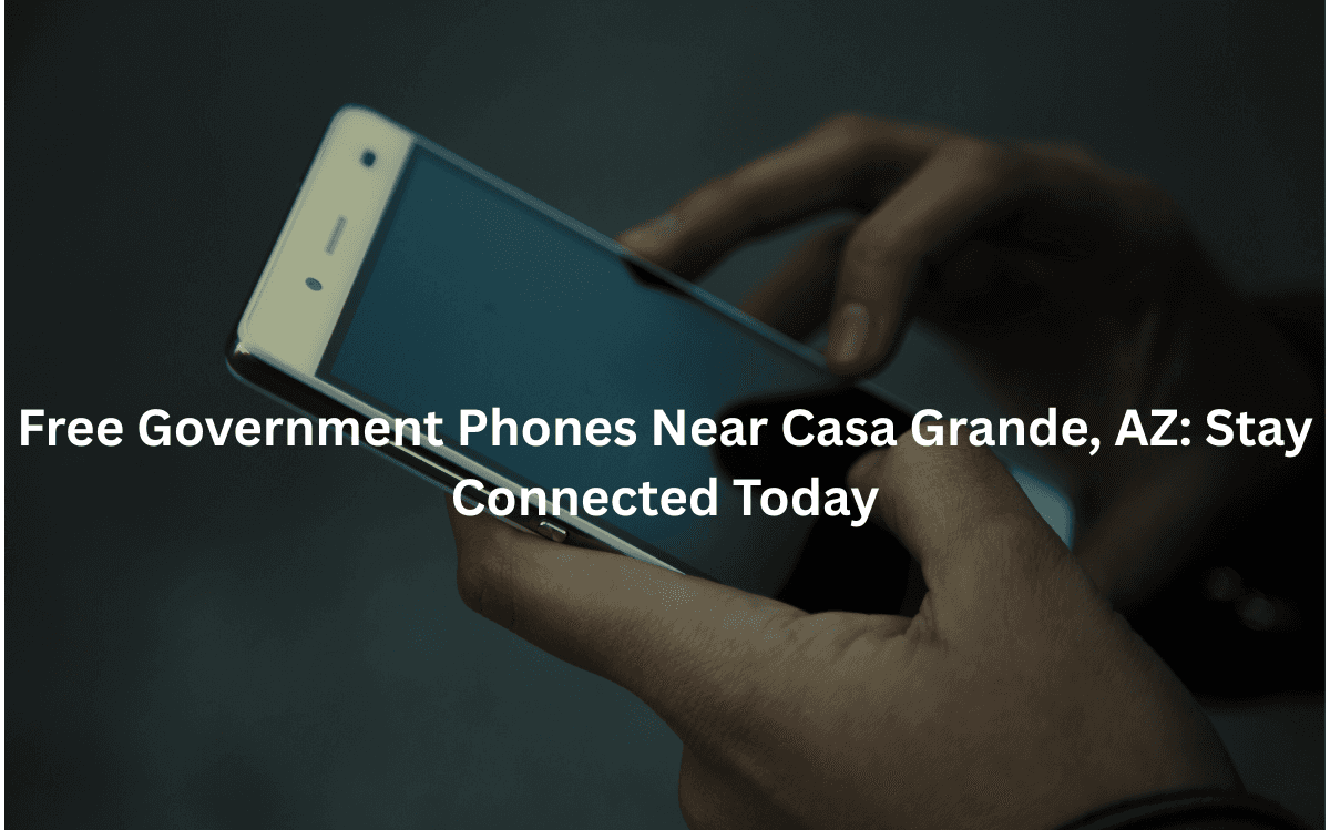 Free Government Phones in Casa Grande, AZ
