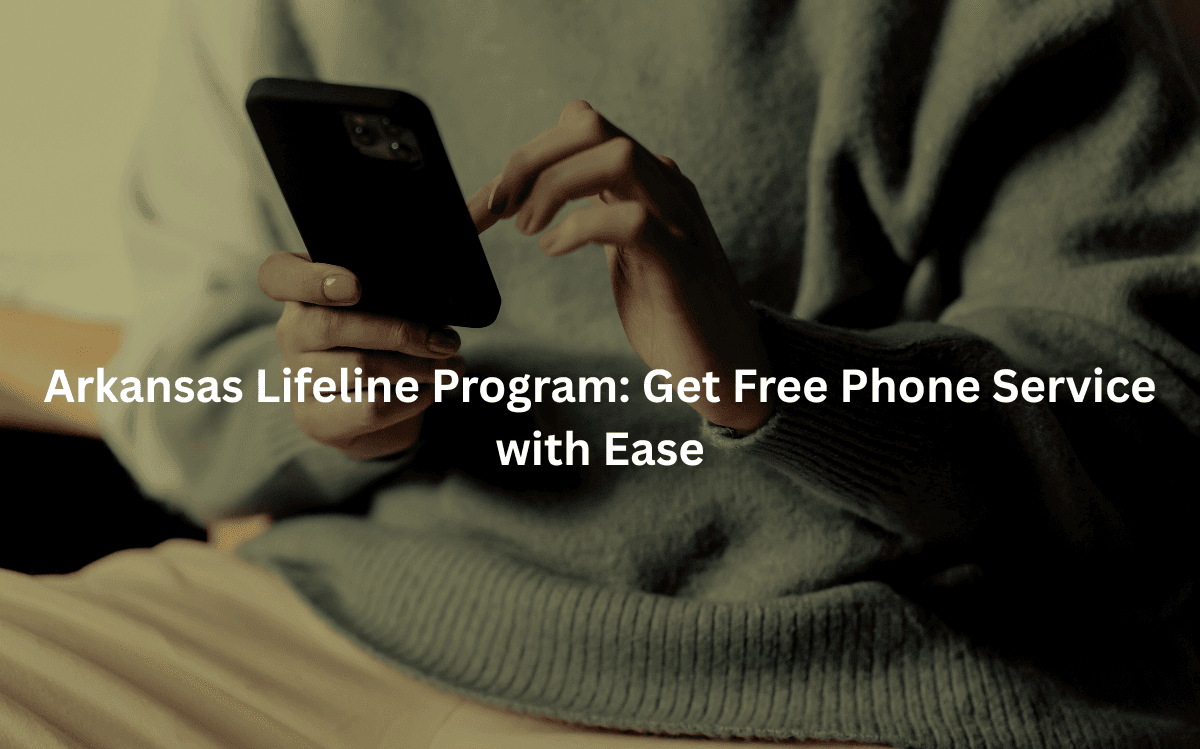 Arkansas Lifeline Program: Get Free Phone Service with Ease