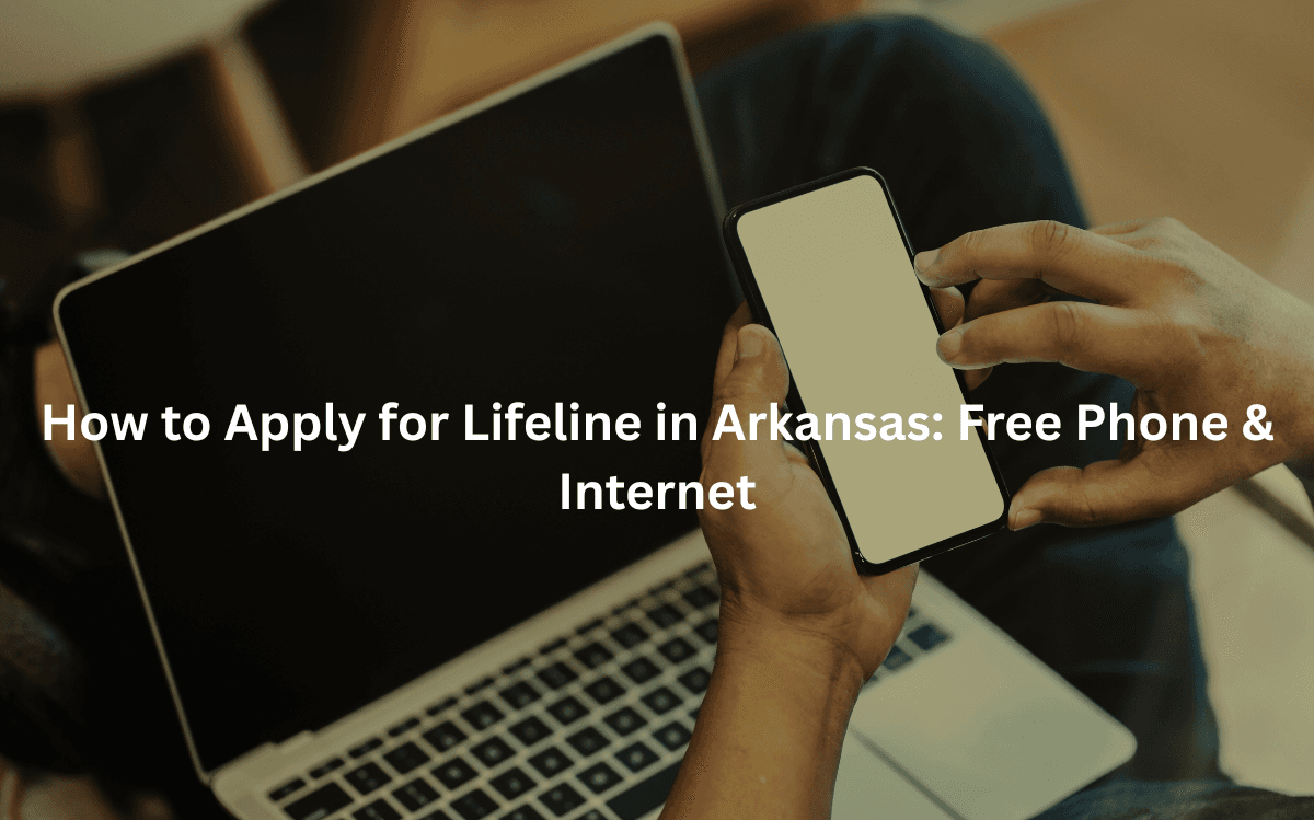 How to Apply for Lifeline in Arkansas: Free Phone & Internet