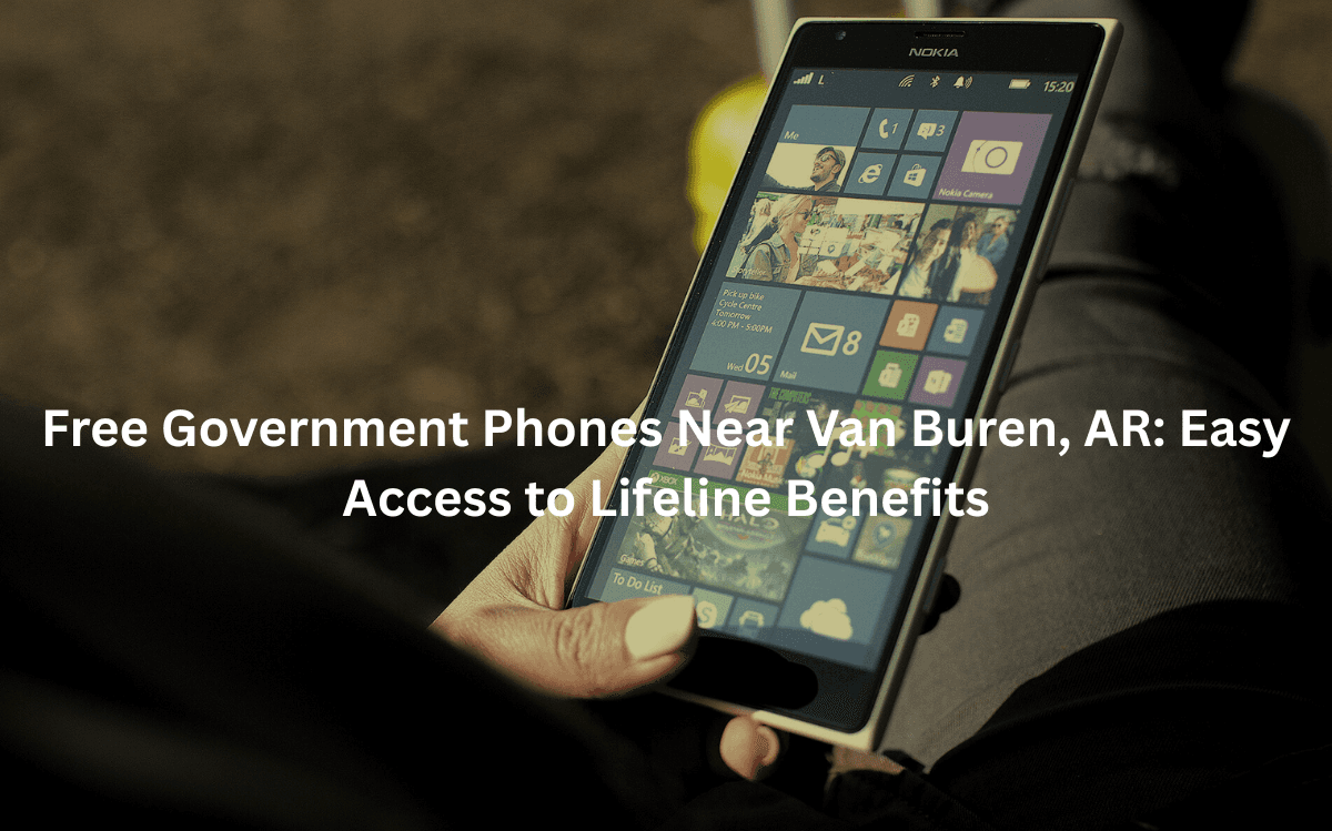 Lifeline Benefits: Free Phones Services in Van Buren, AR