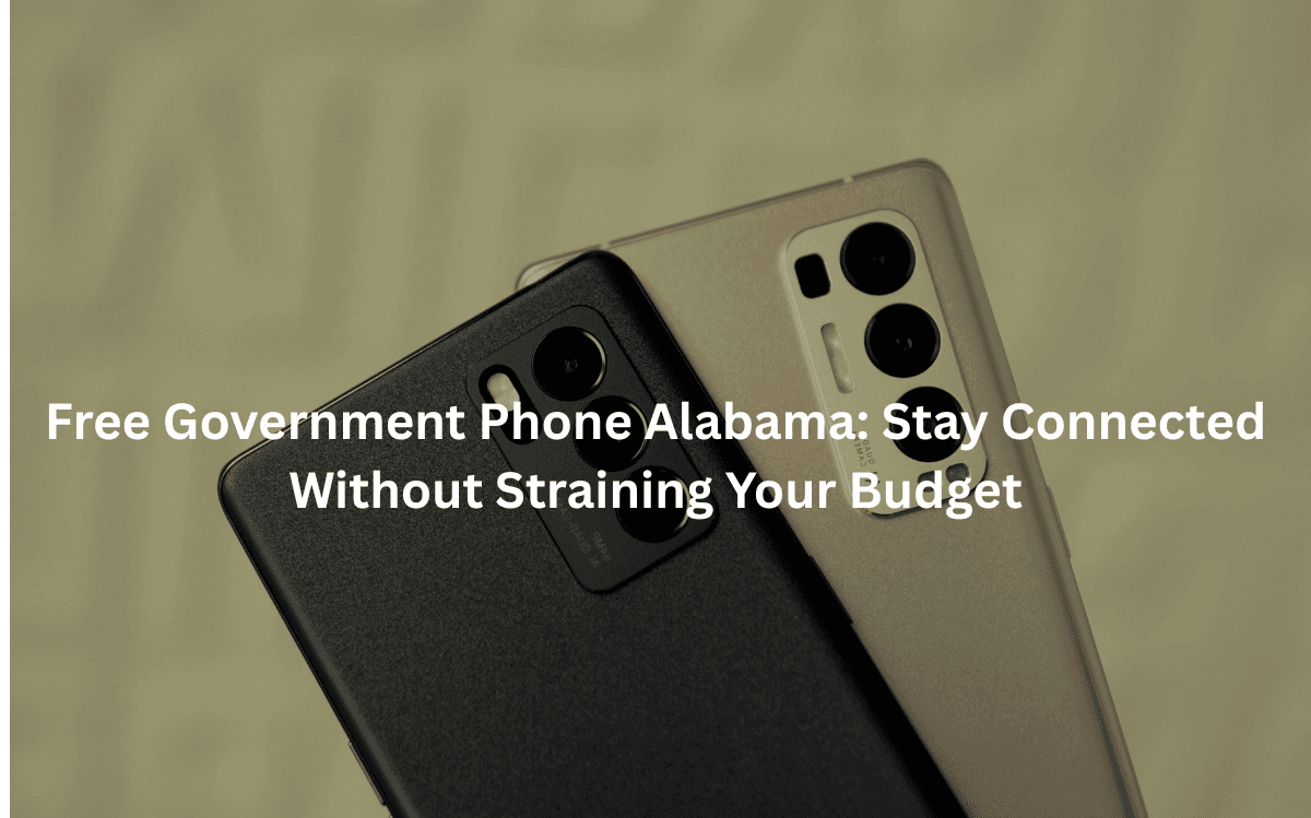 Free Government Phone Alabama: Stay Connected Without Straining Your Budget