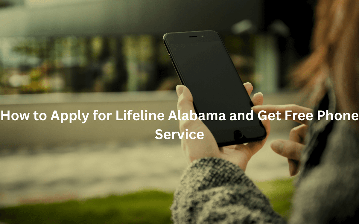 How to Apply for Lifeline Alabama and Get Free Phone Service