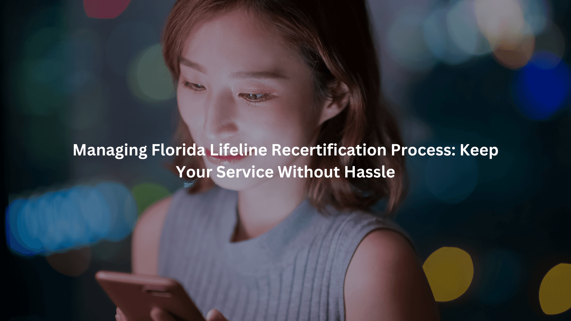 Managing Florida Lifeline Recertification Process: Keep Your Service Without Hassle
