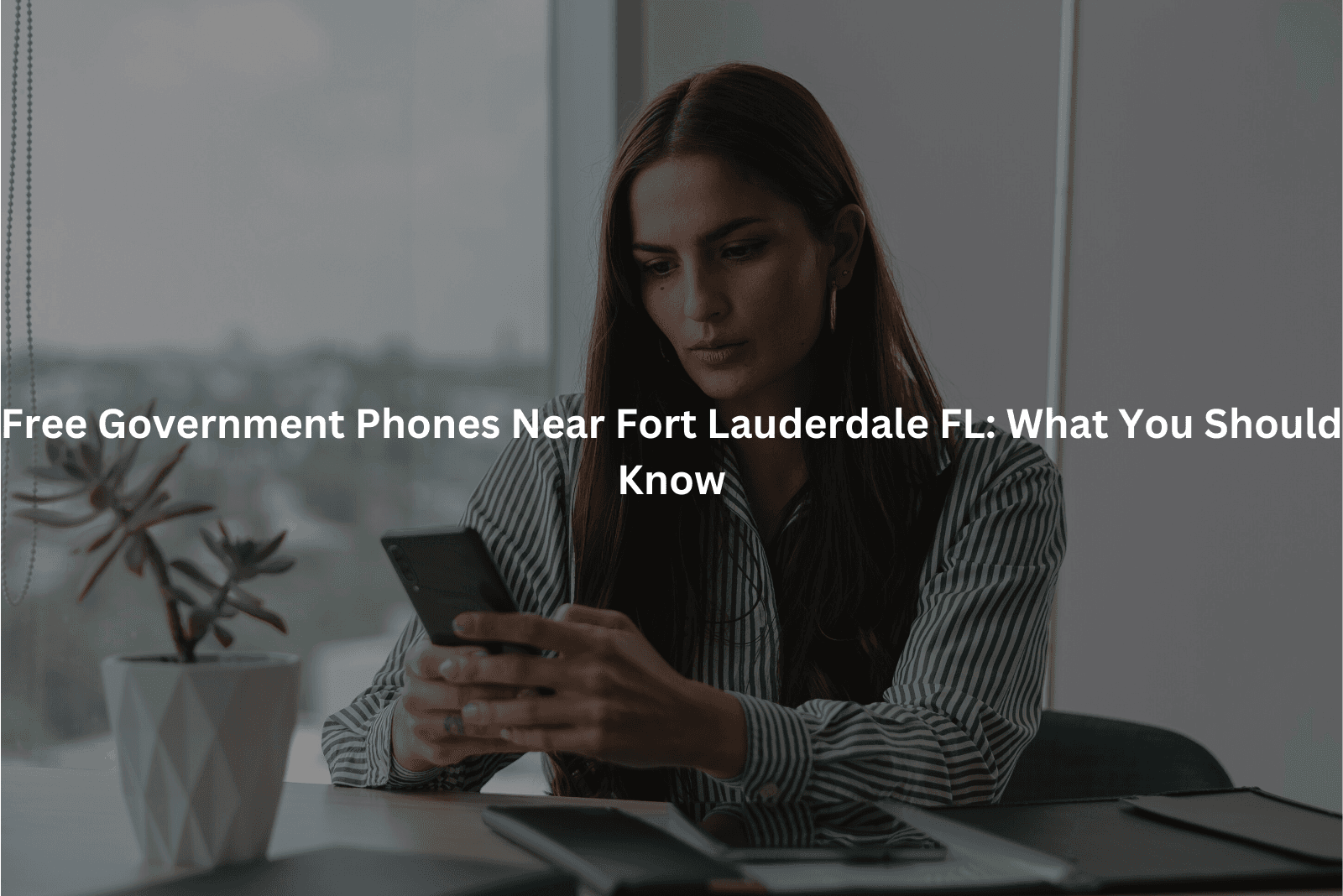 Free Government Phones Near Fort Lauderdale FL: What You Should Know