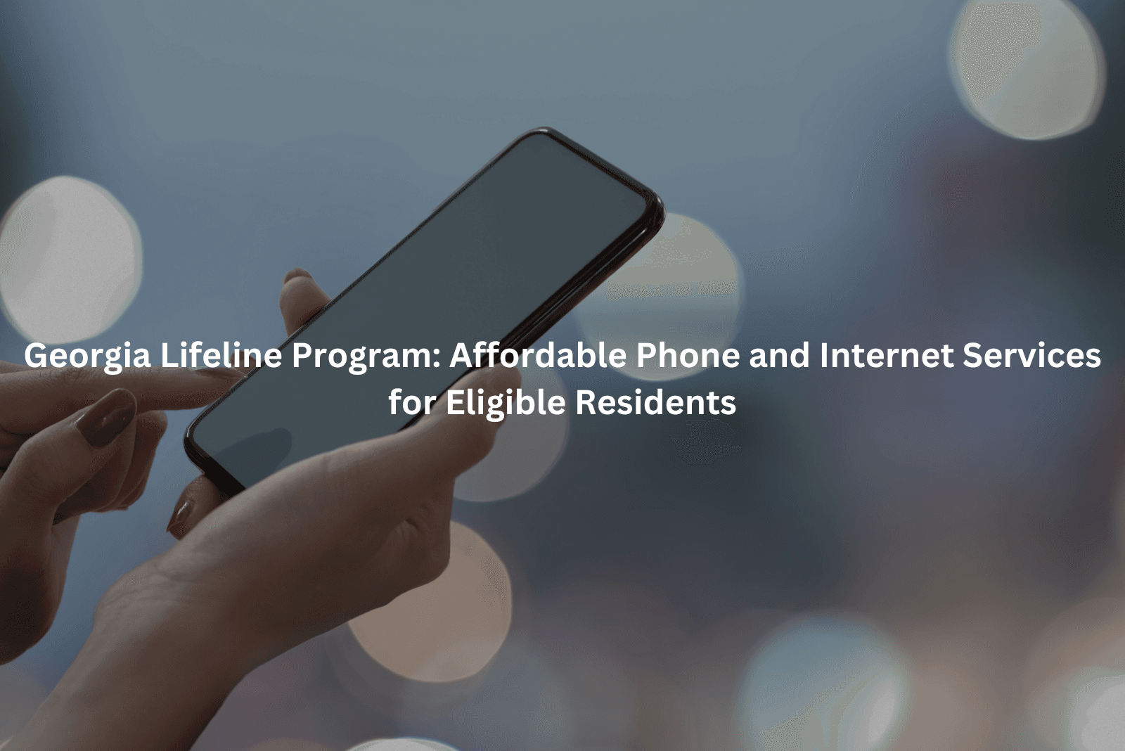 Georgia Lifeline Program: Affordable Phone and Internet Services for Eligible Residents