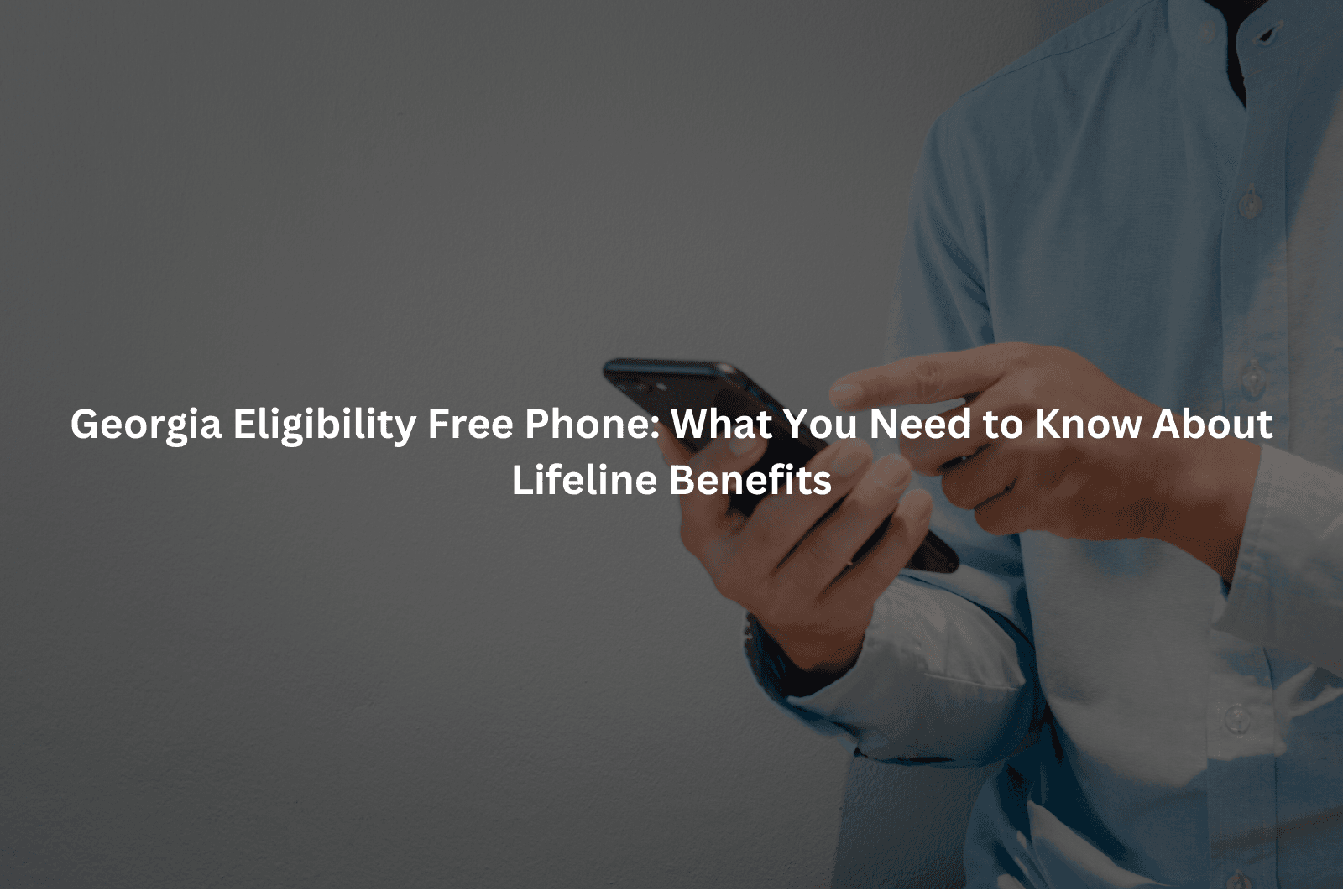 Georgia Eligibility Free Phone: What You Need to Know About Lifeline Benefits