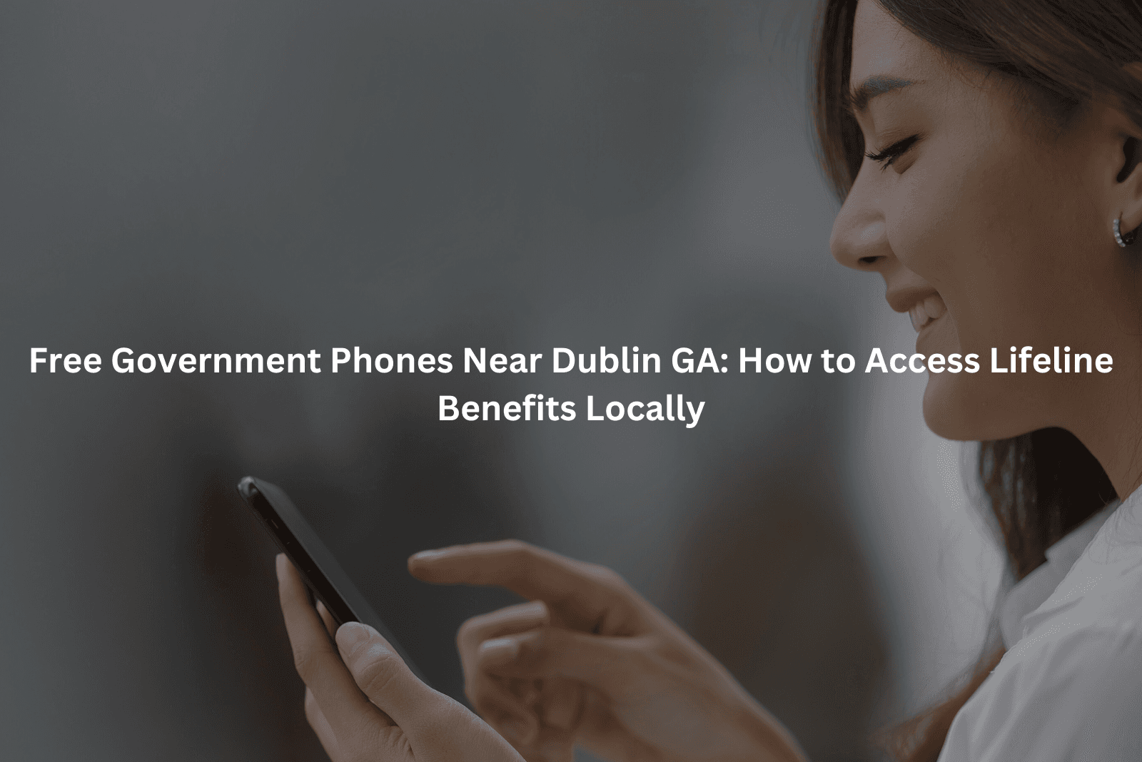 Free Government Phones Near Dublin GA: How to Access Lifeline Benefits Locally