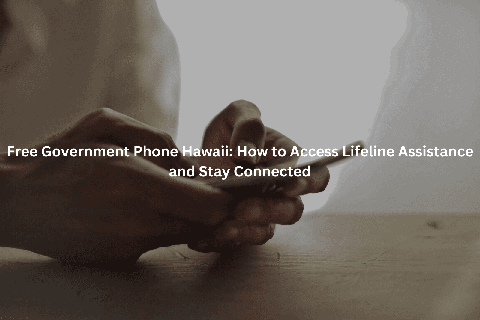 Free Government Phone Hawaii: How to Access Lifeline Assistance and Stay Connected
