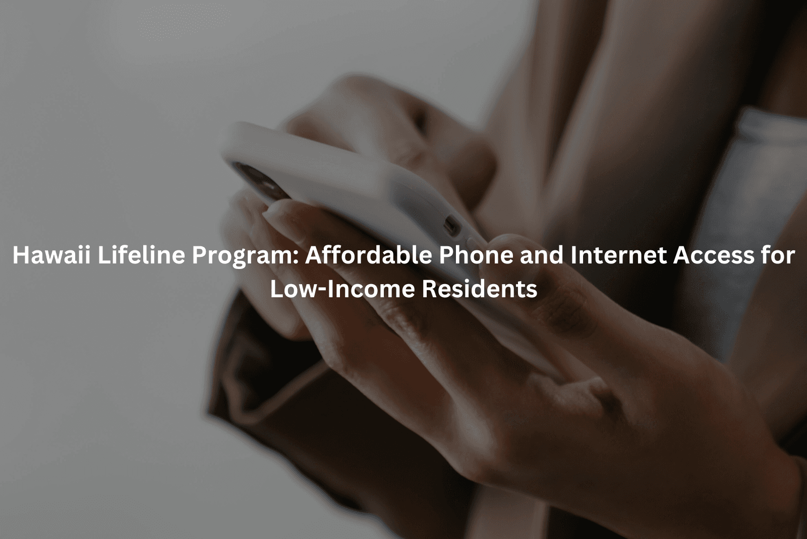 Hawaii Lifeline Program: Affordable Phone and Internet Access for Low-Income Residents