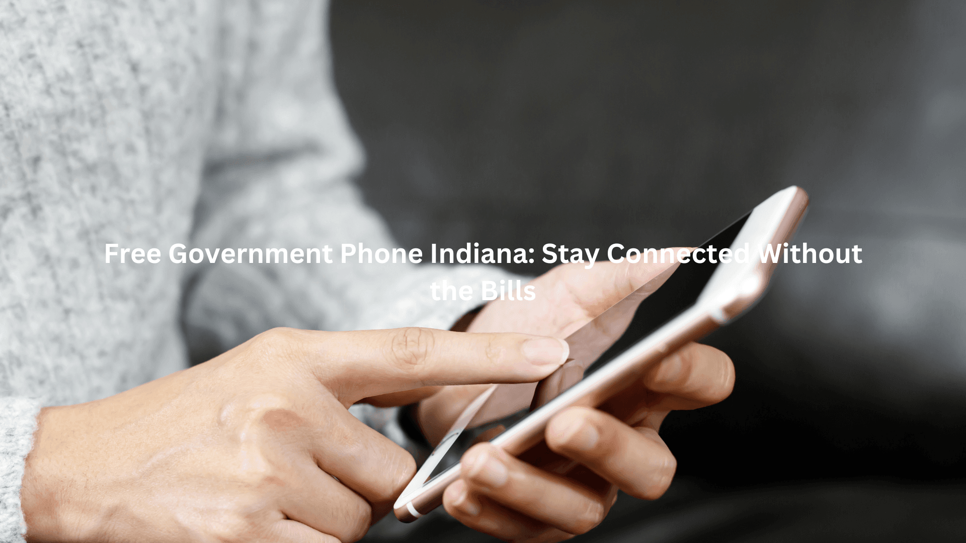 Free Government Phone Indiana: Stay Connected Without the Bills